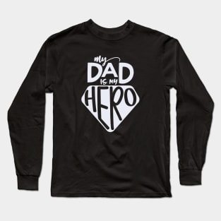 My Dad Is My Hero Long Sleeve T-Shirt